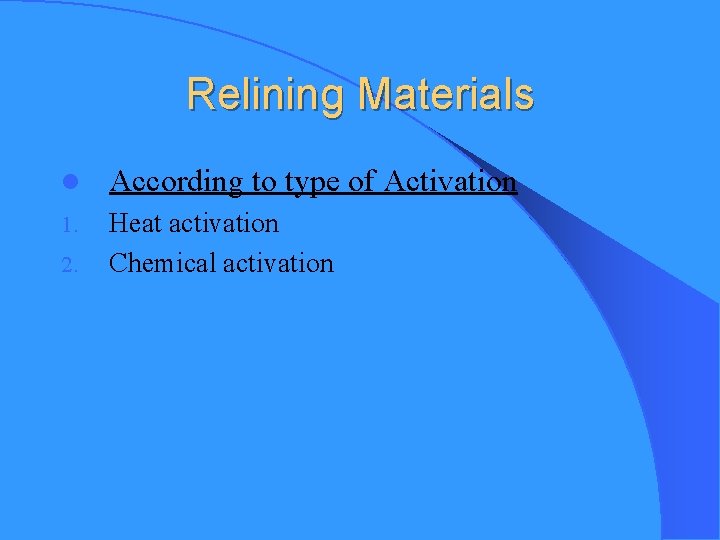 Relining Materials l According to type of Activation 1. Heat activation Chemical activation 2.