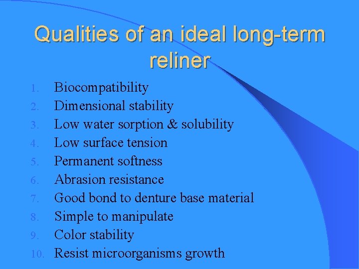 Qualities of an ideal long-term reliner Biocompatibility 2. Dimensional stability 3. Low water sorption