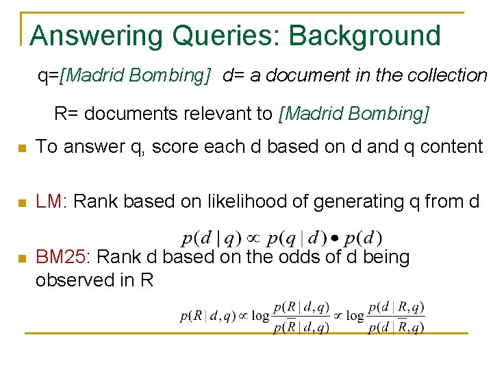 Answering Queries: Background q=[Madrid Bombing] d= a document in the collection R= documents relevant