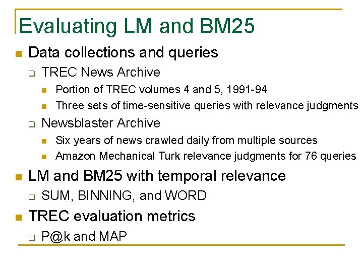 Evaluating LM and BM 25 n Data collections and queries q TREC News Archive