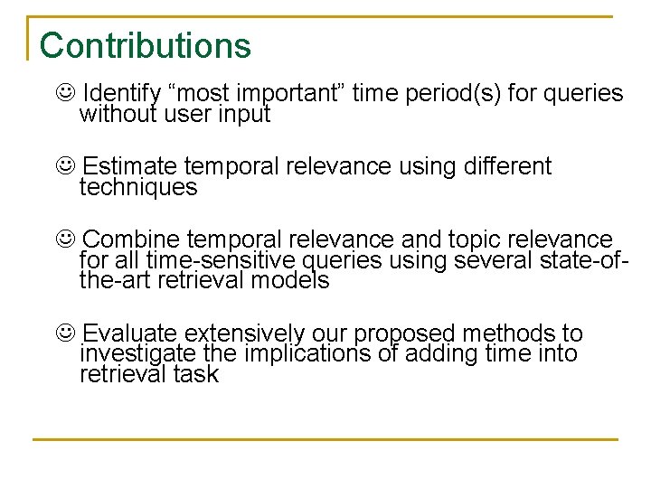 Contributions Identify “most important” time period(s) for queries without user input Estimate temporal relevance
