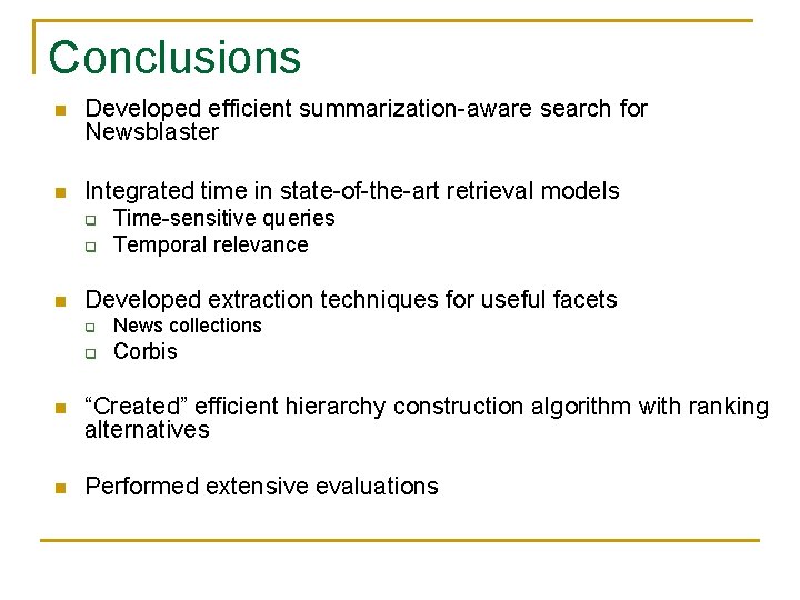 Conclusions n Developed efficient summarization-aware search for Newsblaster n Integrated time in state-of-the-art retrieval