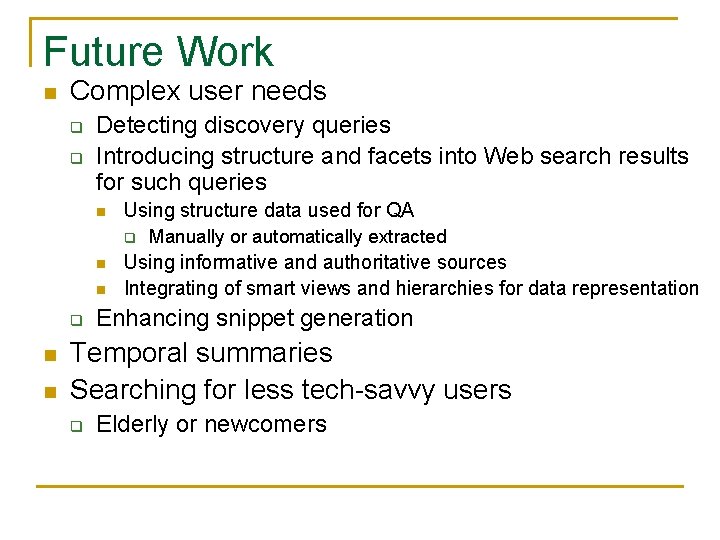 Future Work n Complex user needs q q Detecting discovery queries Introducing structure and