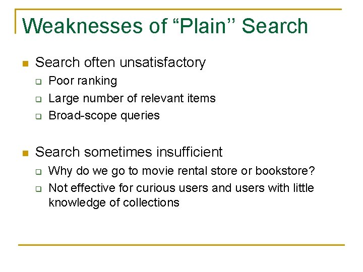 Weaknesses of “Plain’’ Search n Search often unsatisfactory q q q n Poor ranking