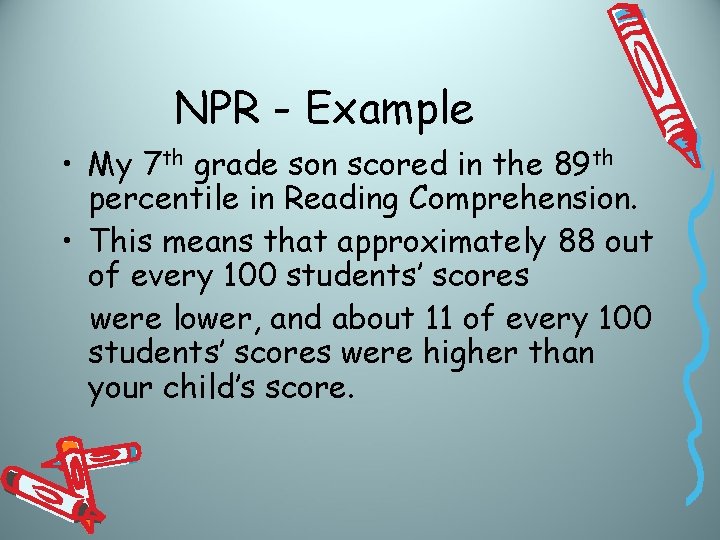 NPR - Example • My 7 th grade son scored in the 89 th