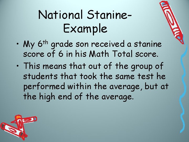 National Stanine. Example • My 6 th grade son received a stanine score of