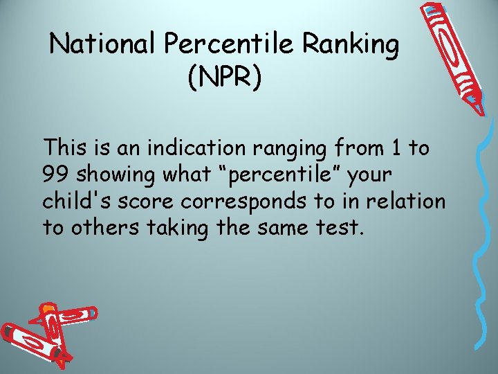 National Percentile Ranking (NPR) This is an indication ranging from 1 to 99 showing