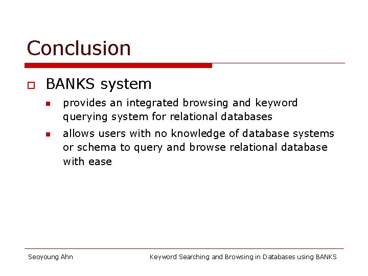 Conclusion o BANKS system n n provides an integrated browsing and keyword querying system