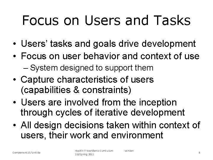 Focus on Users and Tasks • Users’ tasks and goals drive development • Focus