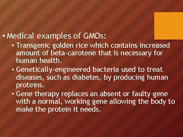  • Medical examples of GMOs: • Transgenic golden rice which contains increased amount