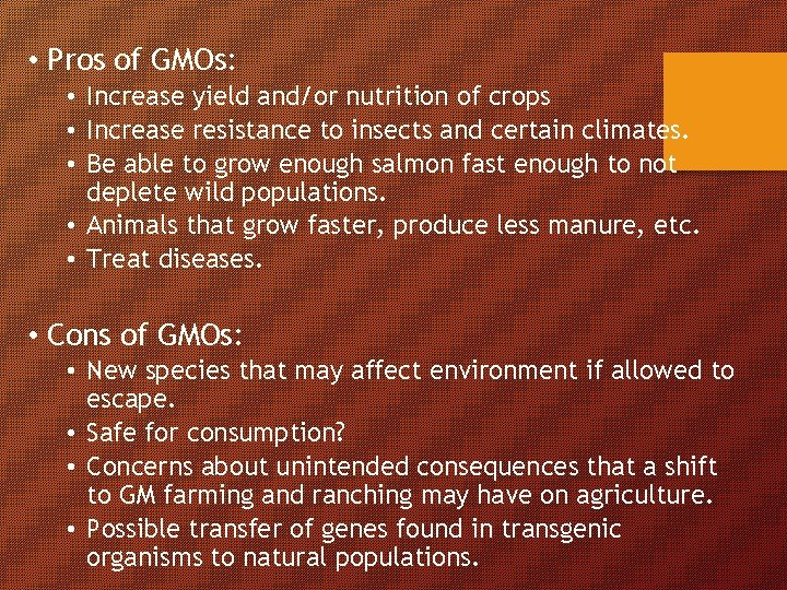  • Pros of GMOs: • Increase yield and/or nutrition of crops • Increase
