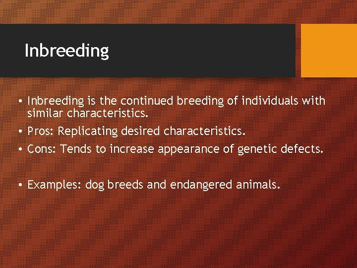 Inbreeding • Inbreeding is the continued breeding of individuals with similar characteristics. • Pros: