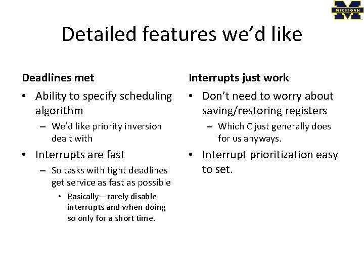 Detailed features we’d like Deadlines met Interrupts just work • Ability to specify scheduling