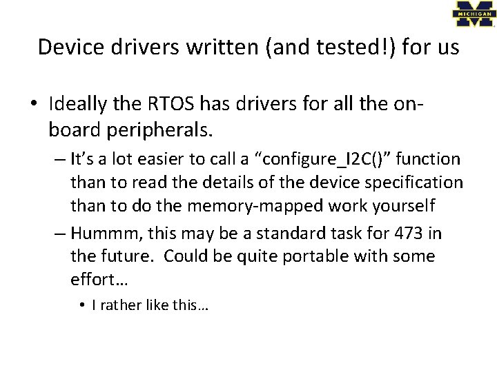 Device drivers written (and tested!) for us • Ideally the RTOS has drivers for