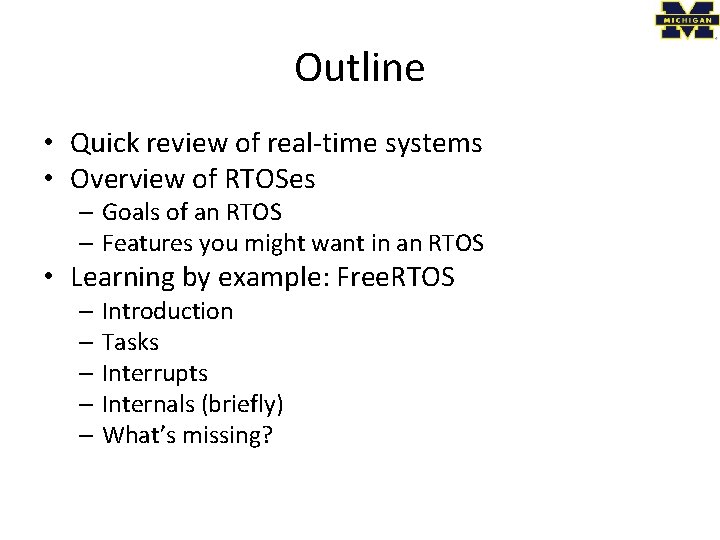 Outline • Quick review of real-time systems • Overview of RTOSes – Goals of