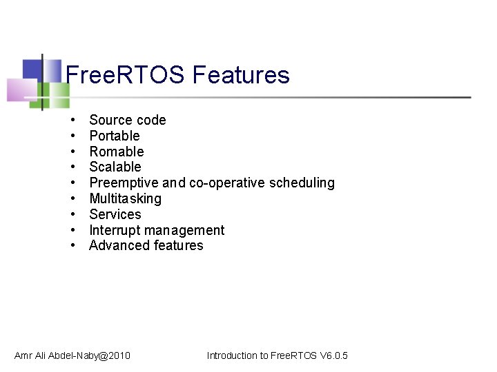 Free. RTOS Features • • • Source code Portable Romable Scalable Preemptive and co-operative
