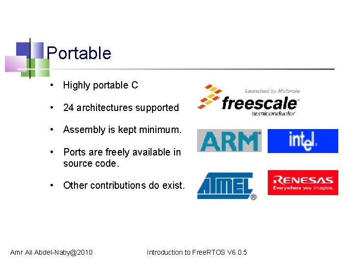 Portable • Highly portable C • 24 architectures supported • Assembly is kept minimum.