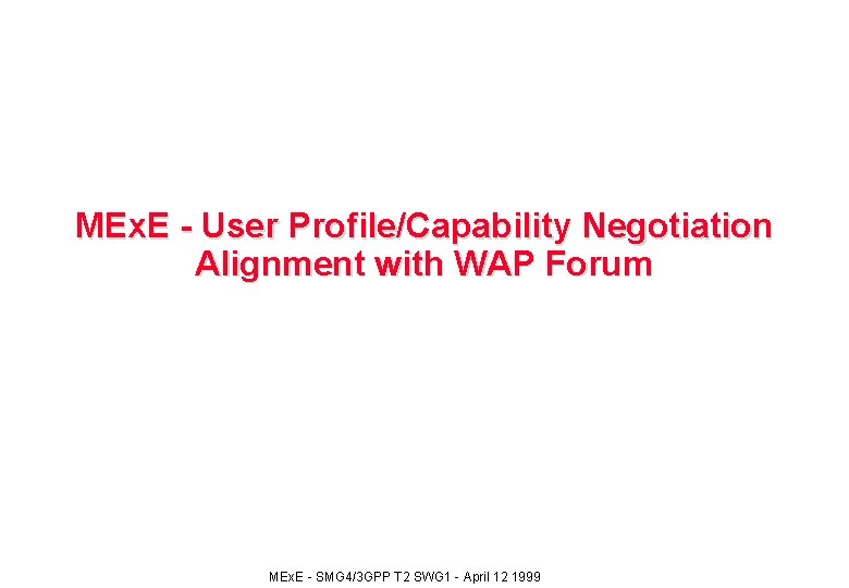 MEx. E - User Profile/Capability Negotiation Alignment with WAP Forum MEx. E - SMG