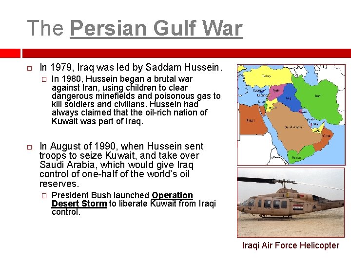 The Persian Gulf War In 1979, Iraq was led by Saddam Hussein. � In