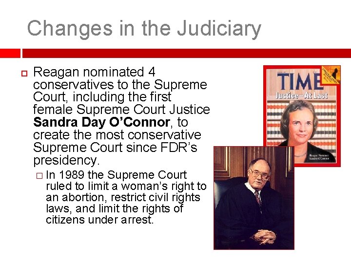 Changes in the Judiciary Reagan nominated 4 conservatives to the Supreme Court, including the