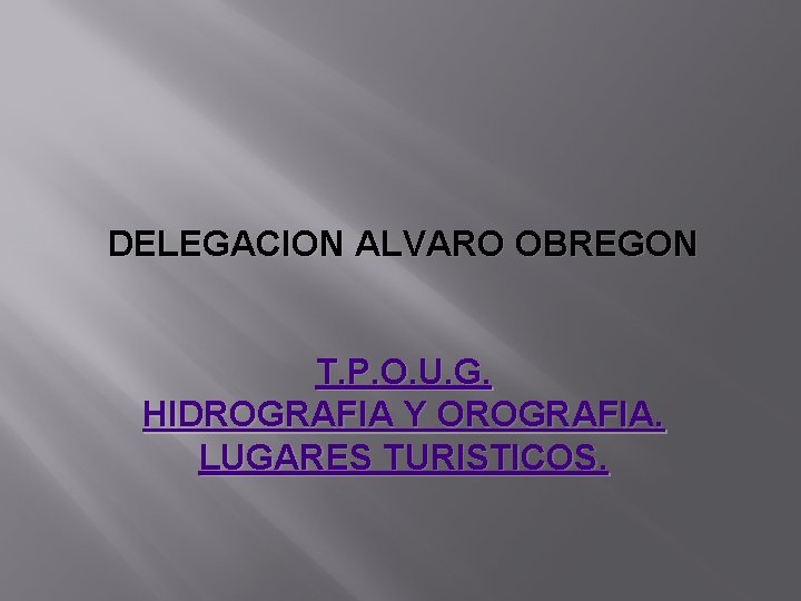 DELEGACION ALVARO OBREGON T. P. O. U. G. HIDROGRAFIA Y OROGRAFIA. LUGARES TURISTICOS. 