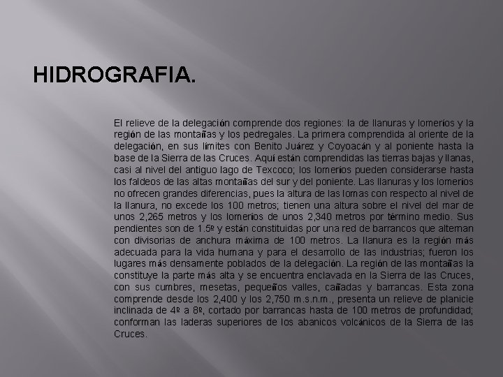 HIDROGRAFIA. El relieve de la delegación comprende dos regiones: la de llanuras y lomeríos