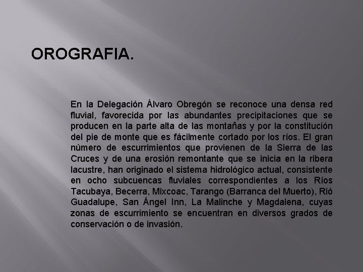 OROGRAFIA. En la Delegación Álvaro Obregón se reconoce una densa red fluvial, favorecida por