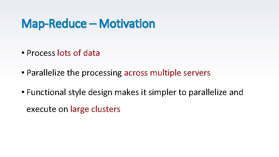 Map-Reduce – Motivation • Process lots of data • Parallelize the processing across multiple