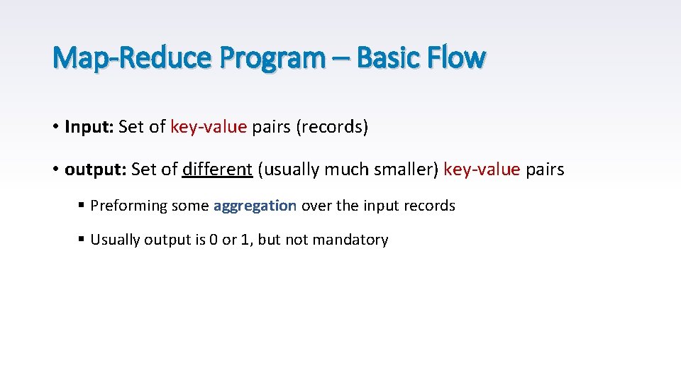 Map-Reduce Program – Basic Flow • Input: Set of key-value pairs (records) • output: