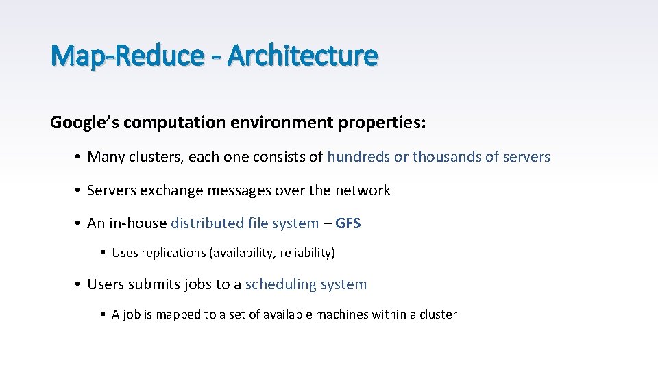 Map-Reduce - Architecture Google’s computation environment properties: • Many clusters, each one consists of