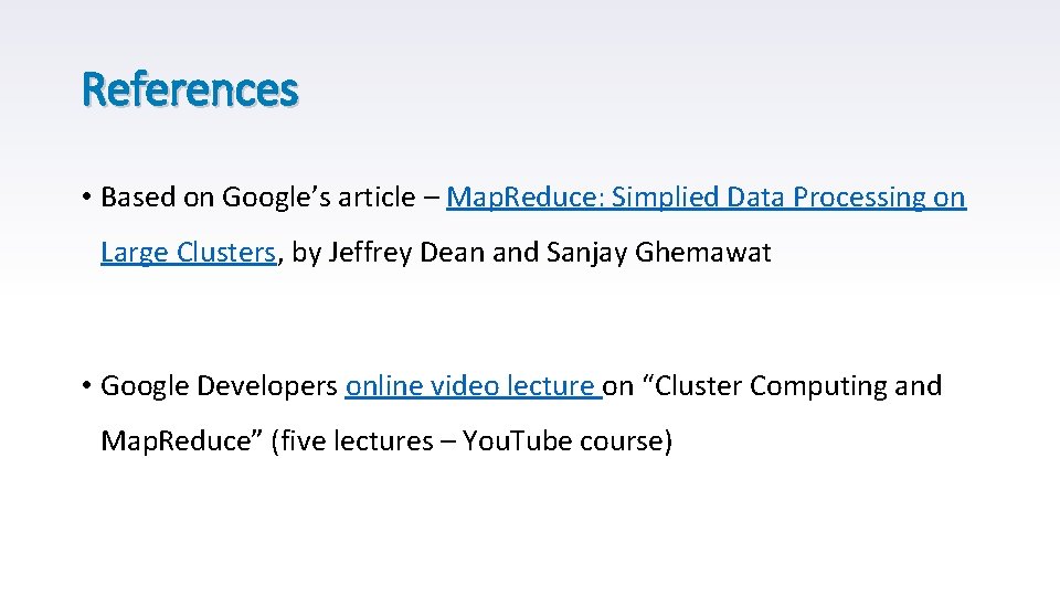 References • Based on Google’s article – Map. Reduce: Simplied Data Processing on Large