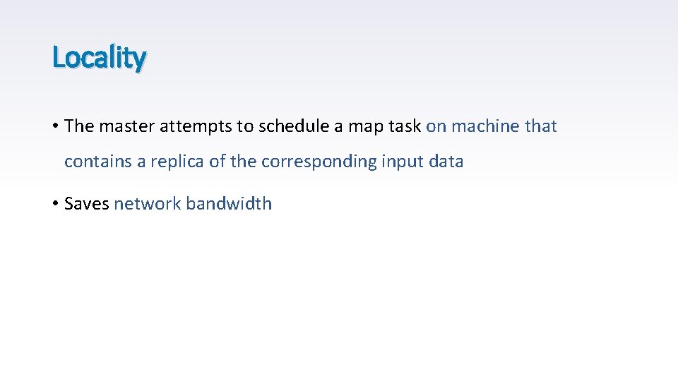 Locality • The master attempts to schedule a map task on machine that contains Locality • The master attempts to schedule a map task on machine that contains