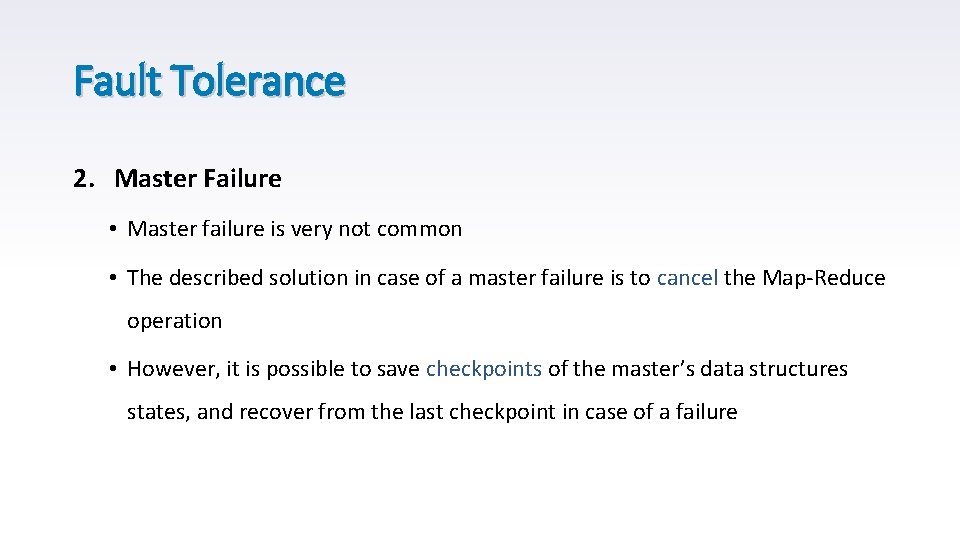 Fault Tolerance 2. Master Failure • Master failure is very not common • The