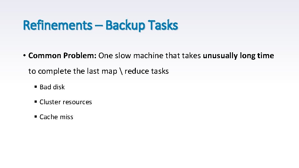 Refinements – Backup Tasks • Common Problem: One slow machine that takes unusually long