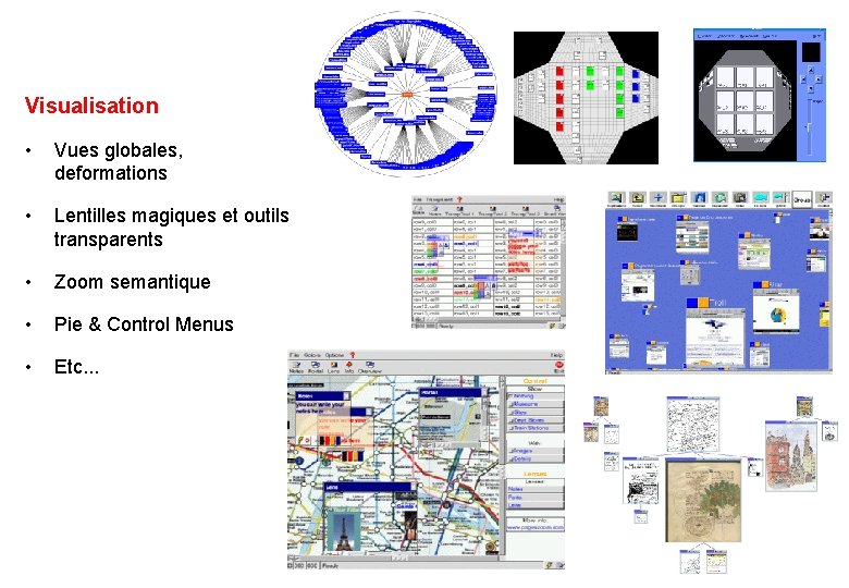 Visualisation • Vues globales, deformations • Lentilles magiques et outils transparents • Zoom semantique