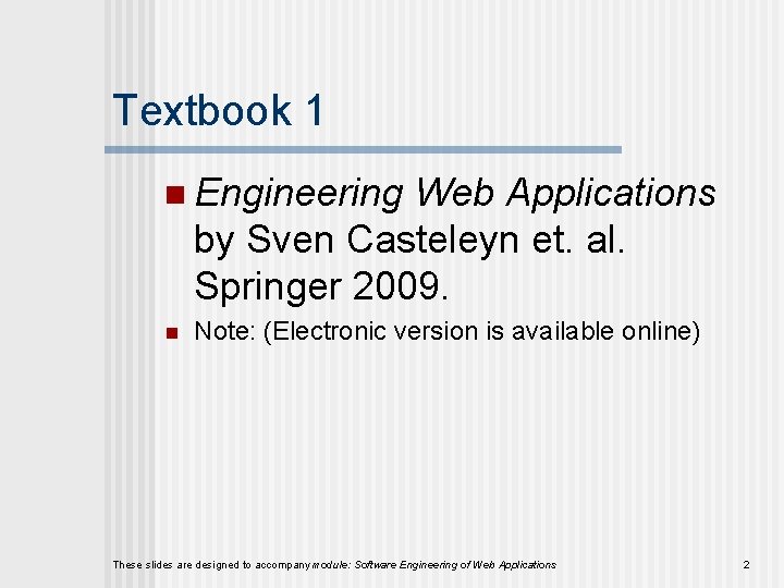 Textbook 1 n Engineering Web Applications by Sven Casteleyn et. al. Springer 2009. n