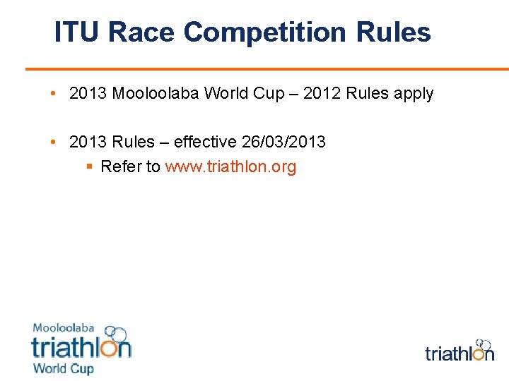 ITU Race Competition Rules • 2013 Mooloolaba World Cup – 2012 Rules apply •