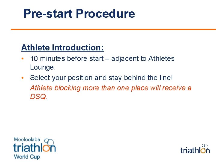 Pre-start Procedure Athlete Introduction: • 10 minutes before start – adjacent to Athletes Lounge.