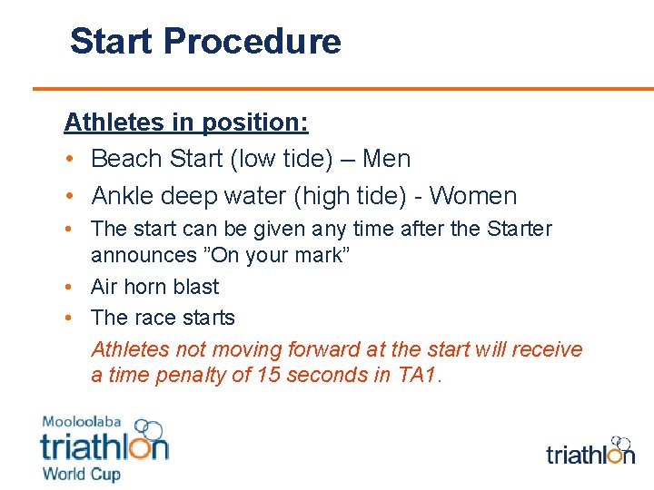 Start Procedure Athletes in position: • Beach Start (low tide) – Men • Ankle