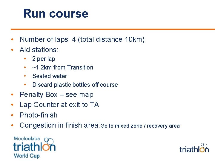 Run course • Number of laps: 4 (total distance 10 km) • Aid stations: