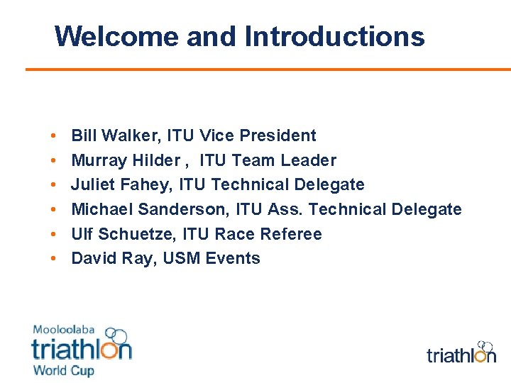 Welcome and Introductions • • • Bill Walker, ITU Vice President Murray Hilder ,