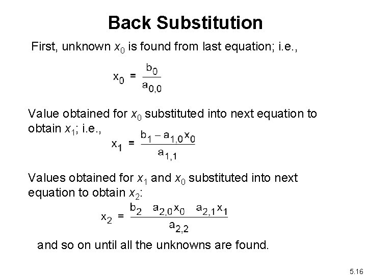 Back Substitution First, unknown x 0 is found from last equation; i. e. ,