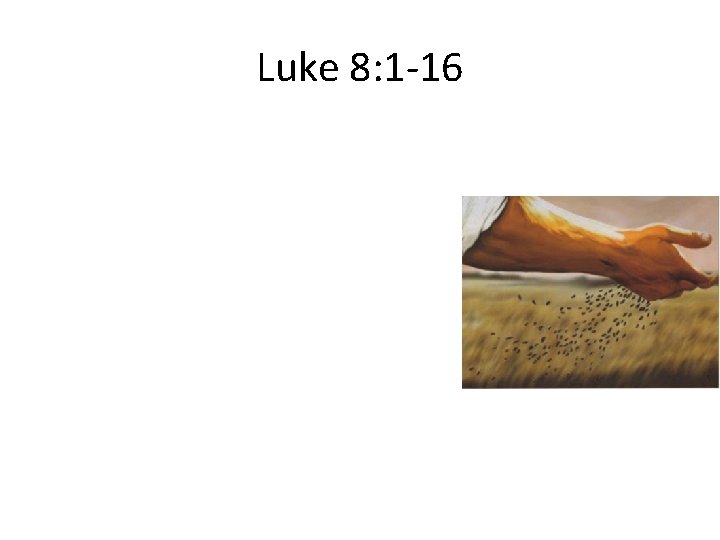 Luke 8: 1 -16 
