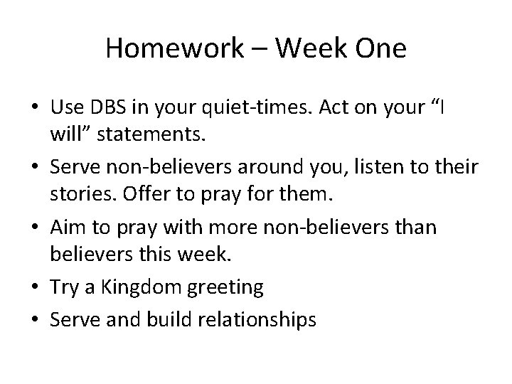 Homework – Week One • Use DBS in your quiet-times. Act on your “I