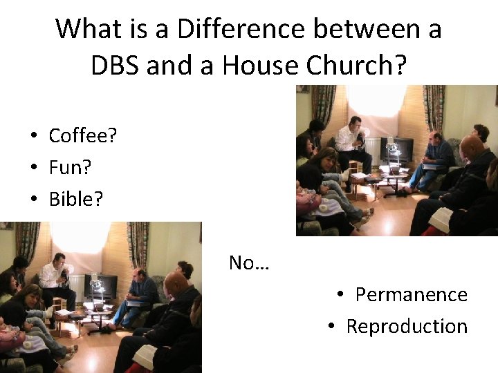 What is a Difference between a DBS and a House Church? • Coffee? •