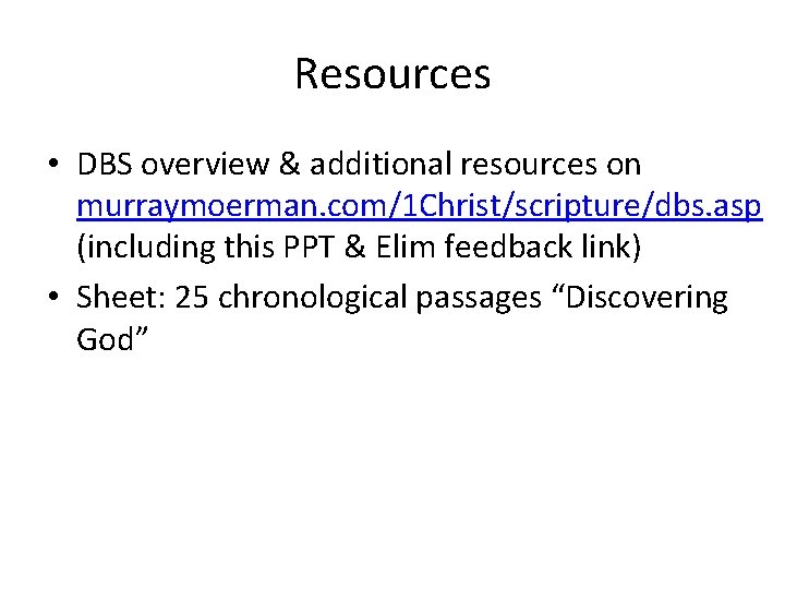Resources • DBS overview & additional resources on murraymoerman. com/1 Christ/scripture/dbs. asp (including this