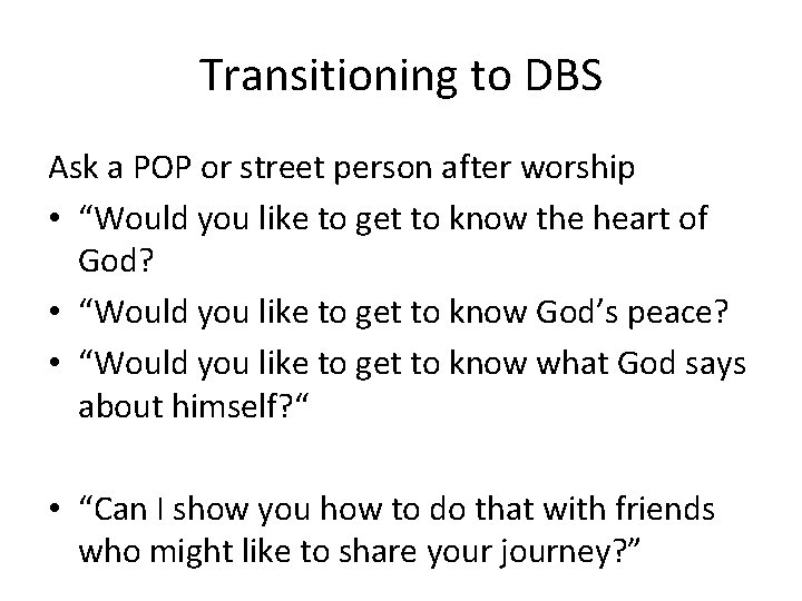 Transitioning to DBS Ask a POP or street person after worship • “Would you