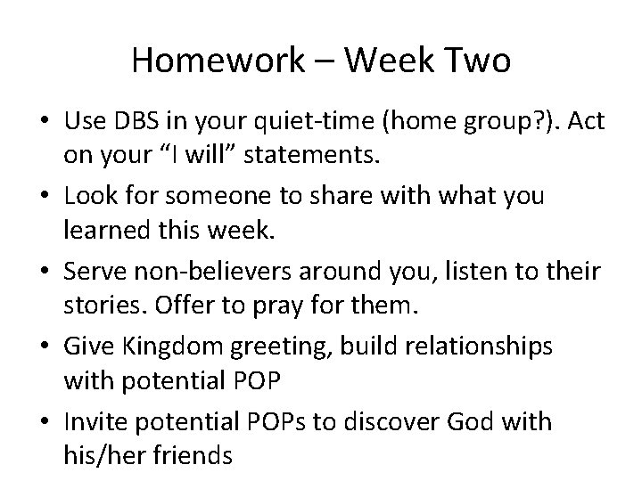 Homework – Week Two • Use DBS in your quiet-time (home group? ). Act