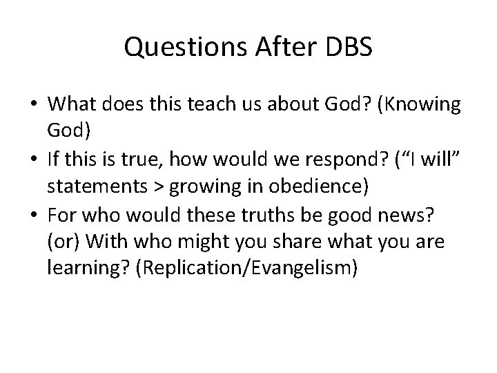 Questions After DBS • What does this teach us about God? (Knowing God) •