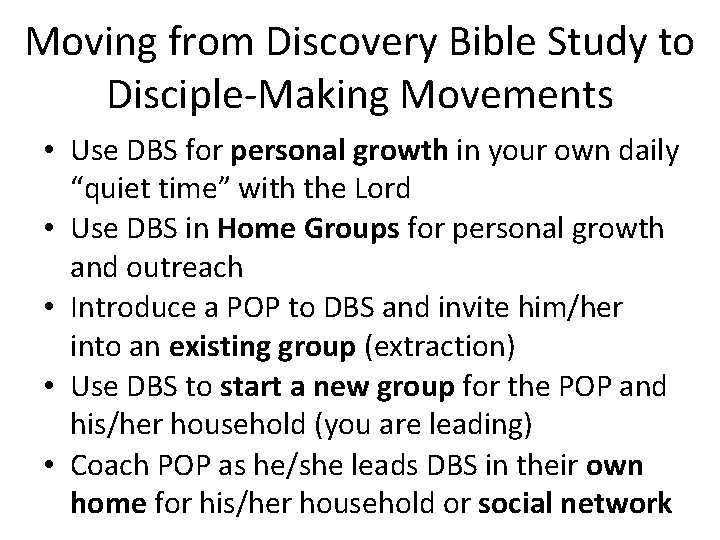 Moving from Discovery Bible Study to Disciple-Making Movements • Use DBS for personal growth